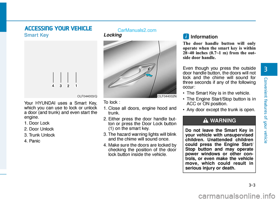 Hyundai Sonata Plug-in Hybrid 2017 Owners Manual 3-3
Convenient features of your vehicle
3
A
AC
CC
CE
E S
SS
SI
IN
N G
G
Y
Y O
O U
UR
R
V
V E
EH
H I
IC
C L
LE
E
Smart Key
Your HYUNDAI uses a Smart Key,
which you can use to lock or unlock
a door Hyundai Sonata Plug-in Hybrid 2017 Owners Manual 3-3
Convenient features of your vehicle
3
A
AC
CC
CE
E S
SS
SI
IN
N G
G
Y
Y O
O U
UR
R
V
V E
EH
H I
IC
C L
LE
E
Smart Key
Your HYUNDAI uses a Smart Key,
which you can use to lock or unlock
a door