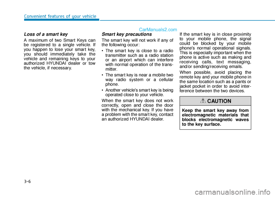 Hyundai Sonata Plug-in Hybrid 2017  Owners Manual 3-6
Convenient features of your vehicle
Loss of a smart key 
A maximum of two Smart Keys can
be registered to a single vehicle. If
you happen to lose your smart key,
you should immediately take the
ve