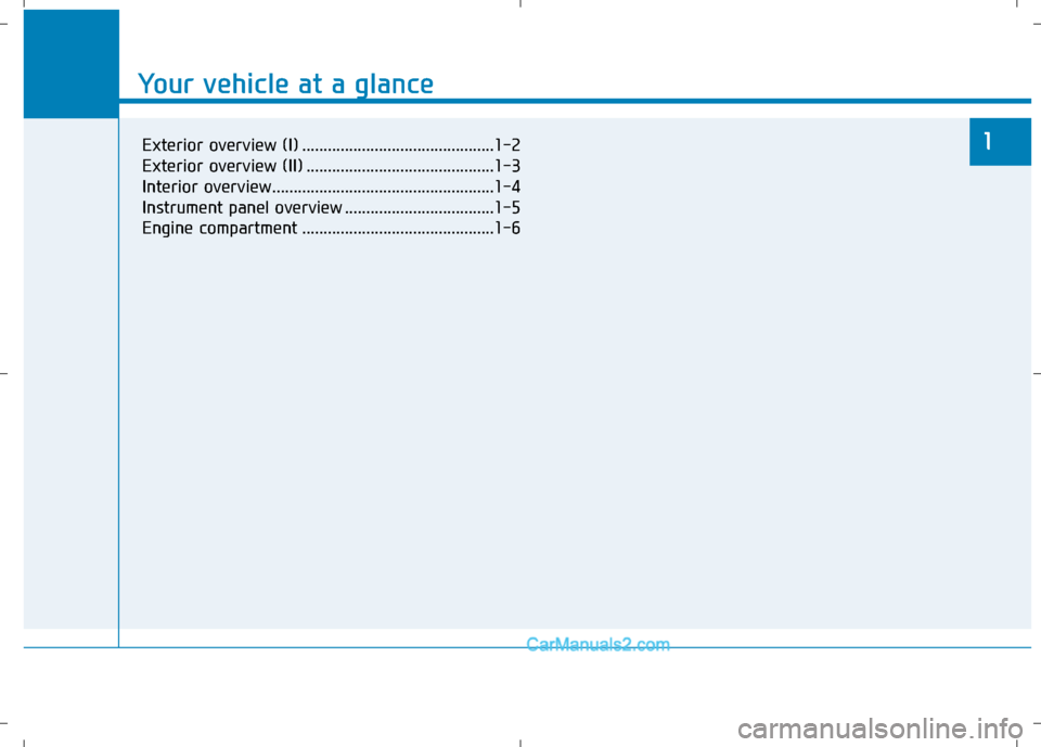 Hyundai Sonata Plug-in Hybrid 2016 User Guide Your vehicle at a glance
1
Your vehicle at a glance
1Exterior overview (I) .............................................1-2
Exterior overview (II) ............................................1-3
Inter Hyundai Sonata Plug-in Hybrid 2016 User Guide Your vehicle at a glance
1
Your vehicle at a glance
1Exterior overview (I) .............................................1-2
Exterior overview (II) ............................................1-3
Inter