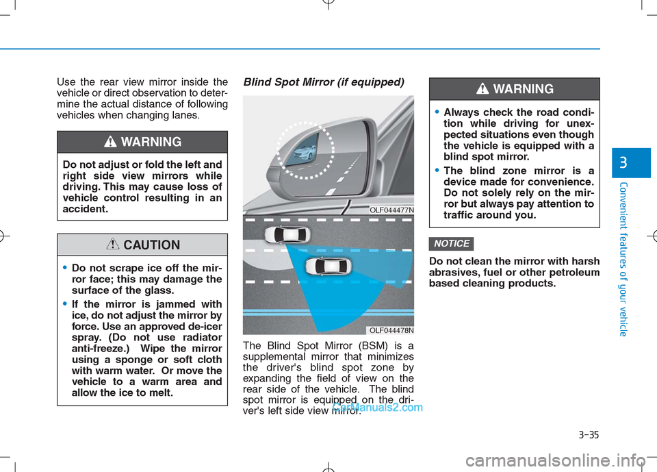 Hyundai Sonata Plug-in Hybrid 2016 Owners Manual 3-35
Convenient features of your vehicle
3
Use the rear view mirror inside the
vehicle or direct observation to deter-
mine the actual distance of following
vehicles when changing lanes.Blind Spot Mir Hyundai Sonata Plug-in Hybrid 2016 Owners Manual 3-35
Convenient features of your vehicle
3
Use the rear view mirror inside the
vehicle or direct observation to deter-
mine the actual distance of following
vehicles when changing lanes.Blind Spot Mir