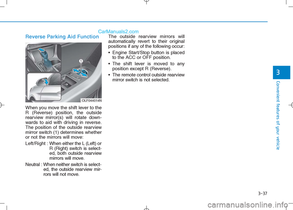 Hyundai Sonata Plug-in Hybrid 2016 Owners Manual 3-37
Convenient features of your vehicle
3
Reverse Parking Aid Function
When you move the shift lever to the
R (Reverse) position, the outside
rearview mirror(s) will rotate down-
wards to aid with dr Hyundai Sonata Plug-in Hybrid 2016 Owners Manual 3-37
Convenient features of your vehicle
3
Reverse Parking Aid Function
When you move the shift lever to the
R (Reverse) position, the outside
rearview mirror(s) will rotate down-
wards to aid with dr