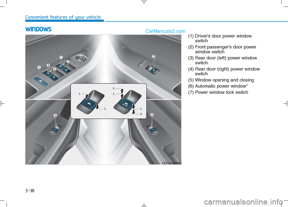 Hyundai Sonata Plug-in Hybrid 2016 Owners Manual 3-38
Convenient features of your vehicle
(1) Driver’s door power window
switch
(2) Front passenger’s door power
window switch
(3) Rear door (left) power window
switch
(4) Rear door (right) power w Hyundai Sonata Plug-in Hybrid 2016 Owners Manual 3-38
Convenient features of your vehicle
(1) Driver’s door power window
switch
(2) Front passenger’s door power
window switch
(3) Rear door (left) power window
switch
(4) Rear door (right) power w