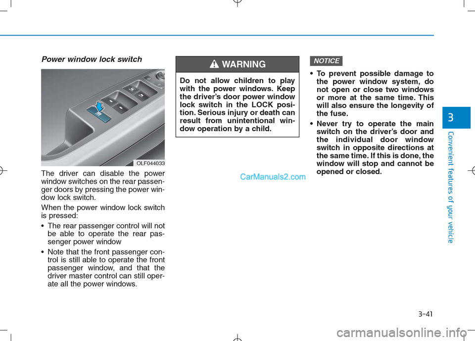 Hyundai Sonata Plug-in Hybrid 2016  Owners Manual 3-41
Convenient features of your vehicle
3
Power window lock switch
The driver can disable the power
window switches on the rear passen-
ger doors by pressing the power win-
dow lock switch.
When the 