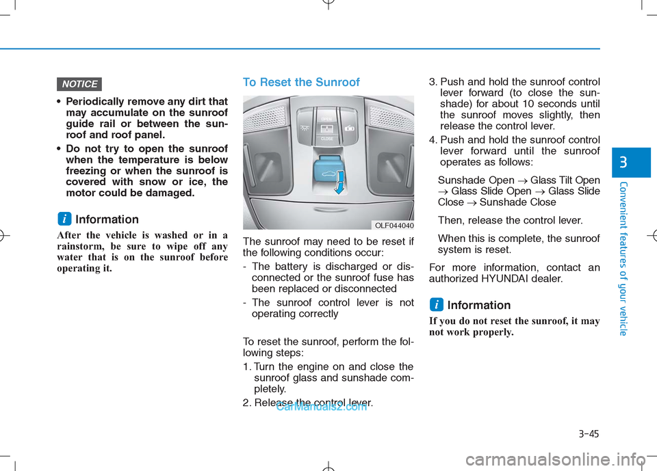 Hyundai Sonata Plug-in Hybrid 2016 Owners Manual 3-45
Convenient features of your vehicle
3
Periodically remove any dirt that
may accumulate on the sunroof
guide rail or between the sun-
roof and roof panel.
Do not try to open the sunroof
when the Hyundai Sonata Plug-in Hybrid 2016 Owners Manual 3-45
Convenient features of your vehicle
3
Periodically remove any dirt that
may accumulate on the sunroof
guide rail or between the sun-
roof and roof panel.
Do not try to open the sunroof
when the