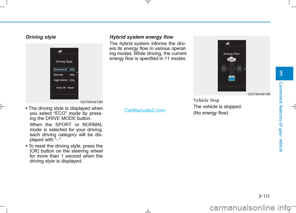 Hyundai Sonata Plug-in Hybrid 2016 Owners Manual 3-111
Convenient features of your vehicle
3
Driving style
you select “ECO” mode by press-
ing the DRIVE MODE button.
When the SPORT or NORMAL
mode is selected for your driving,
each driving categ Hyundai Sonata Plug-in Hybrid 2016 Owners Manual 3-111
Convenient features of your vehicle
3
Driving style
you select “ECO” mode by press-
ing the DRIVE MODE button.
When the SPORT or NORMAL
mode is selected for your driving,
each driving categ