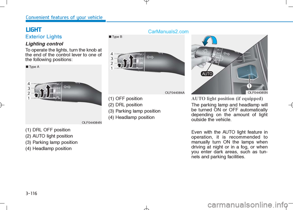 Hyundai Sonata Plug-in Hybrid 2016 Owners Manual 3-116
Convenient features of your vehicle
L LI
IG
GH
HT
T
Exterior Lights
Lighting control
To operate the lights, turn the knob at
the end of the control lever to one of
the following positions:
(1) D Hyundai Sonata Plug-in Hybrid 2016 Owners Manual 3-116
Convenient features of your vehicle
L LI
IG
GH
HT
T
Exterior Lights
Lighting control
To operate the lights, turn the knob at
the end of the control lever to one of
the following positions:
(1) D