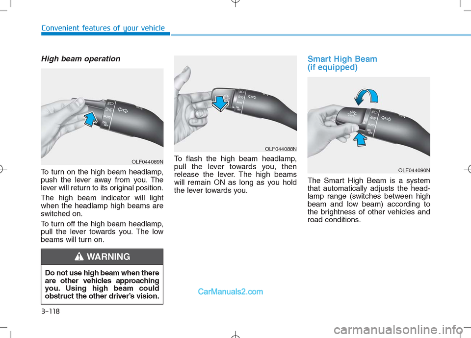Hyundai Sonata Plug-in Hybrid 2016 Owners Manual 3-118
Convenient features of your vehicle
High beam operation
To turn on the high beam headlamp,
push the lever away from you. The
lever will return to its original position.
The high beam indicator w Hyundai Sonata Plug-in Hybrid 2016 Owners Manual 3-118
Convenient features of your vehicle
High beam operation
To turn on the high beam headlamp,
push the lever away from you. The
lever will return to its original position.
The high beam indicator w