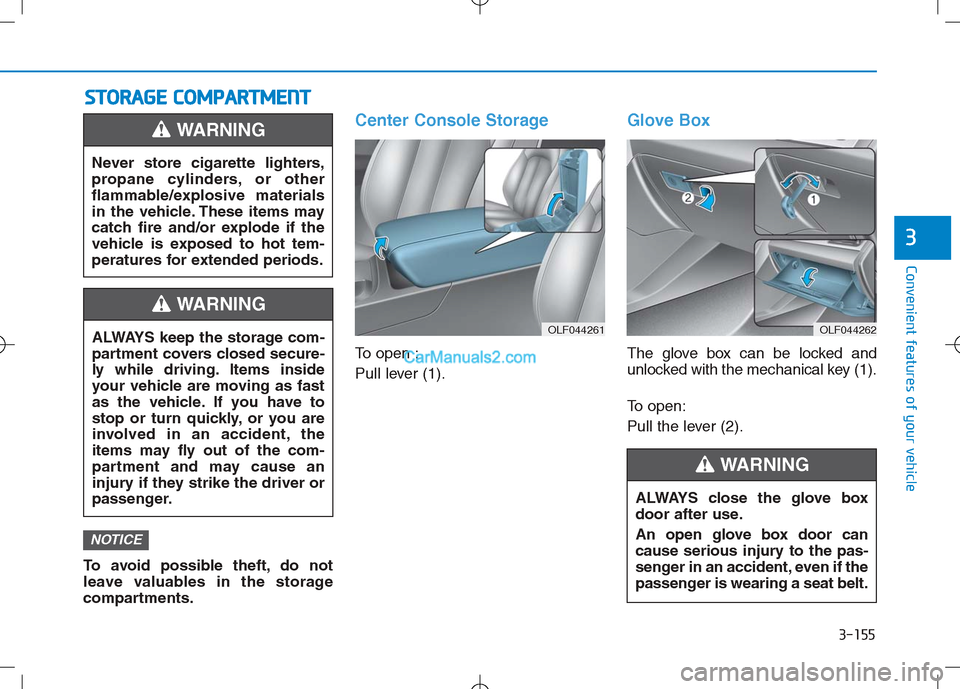 Hyundai Sonata Plug-in Hybrid 2016 Owners Manual 3-155
Convenient features of your vehicle
3
S
ST
T O
O R
RA
A G
G E
E
C
C O
O M
M P
PA
A R
RT
TM
M E
EN
N T
T
To avoid possible theft, do not
leave valuables in the storage
compartments.
Center Cons Hyundai Sonata Plug-in Hybrid 2016 Owners Manual 3-155
Convenient features of your vehicle
3
S
ST
T O
O R
RA
A G
G E
E
C
C O
O M
M P
PA
A R
RT
TM
M E
EN
N T
T
To avoid possible theft, do not
leave valuables in the storage
compartments.
Center Cons