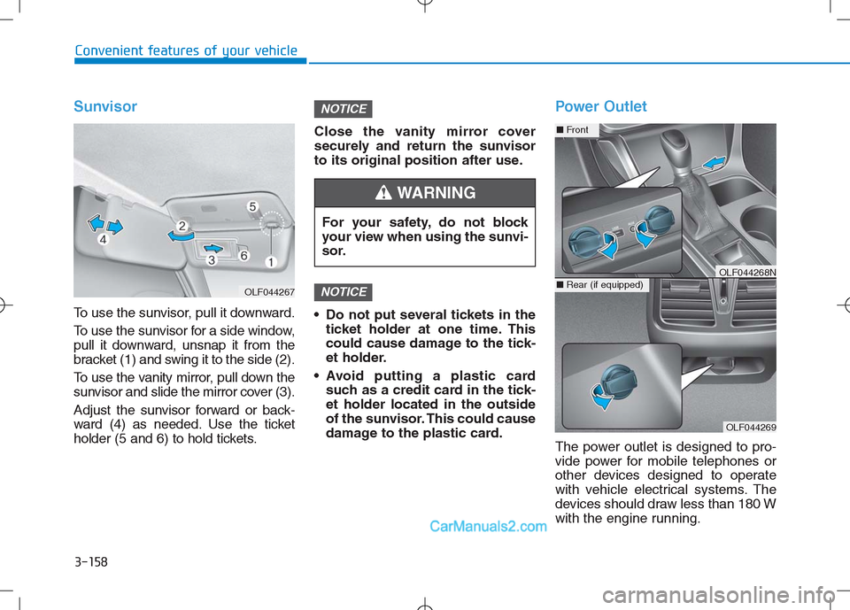 Hyundai Sonata Plug-in Hybrid 2016 Owners Manual 3-158
Convenient features of your vehicle
Sunvisor
To use the sunvisor, pull it downward.
To use the sunvisor for a side window,
pull it downward, unsnap it from the
bracket (1) and swing it to the si Hyundai Sonata Plug-in Hybrid 2016 Owners Manual 3-158
Convenient features of your vehicle
Sunvisor
To use the sunvisor, pull it downward.
To use the sunvisor for a side window,
pull it downward, unsnap it from the
bracket (1) and swing it to the si