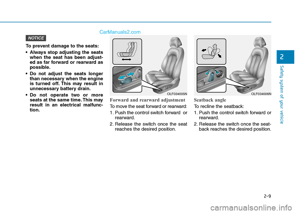 Hyundai Sonata Plug-in Hybrid 2016 Owners Guide 2-9
Safety system of your vehicle
2
To prevent damage to the seats:
Always stop adjusting the seats
when the seat has been adjust-
ed as far forward or rearward as
possible.
Do not adjust the seats Hyundai Sonata Plug-in Hybrid 2016 Owners Guide 2-9
Safety system of your vehicle
2
To prevent damage to the seats:
Always stop adjusting the seats
when the seat has been adjust-
ed as far forward or rearward as
possible.
Do not adjust the seats
