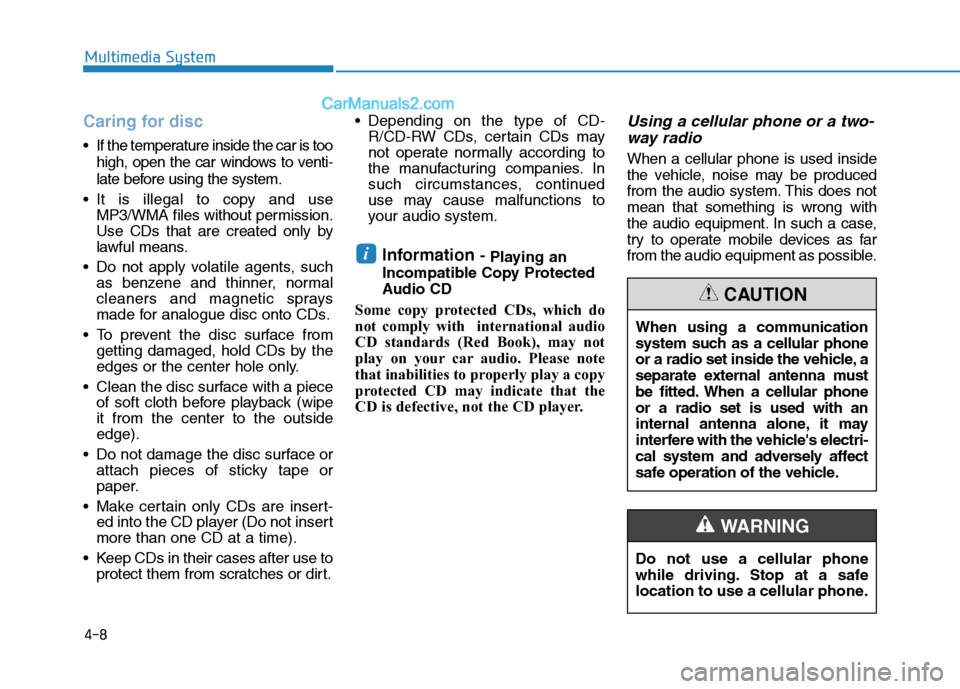 Hyundai Sonata Plug-in Hybrid 2016 Owners Manual 4-8
Multimedia System
Caring for disc
• If the temperature inside the car is too
high, open the car windows to venti-
late before using the system.
• It is illegal to copy and use
MP3/WMA files wi Hyundai Sonata Plug-in Hybrid 2016 Owners Manual 4-8
Multimedia System
Caring for disc
• If the temperature inside the car is too
high, open the car windows to venti-
late before using the system.
• It is illegal to copy and use
MP3/WMA files wi