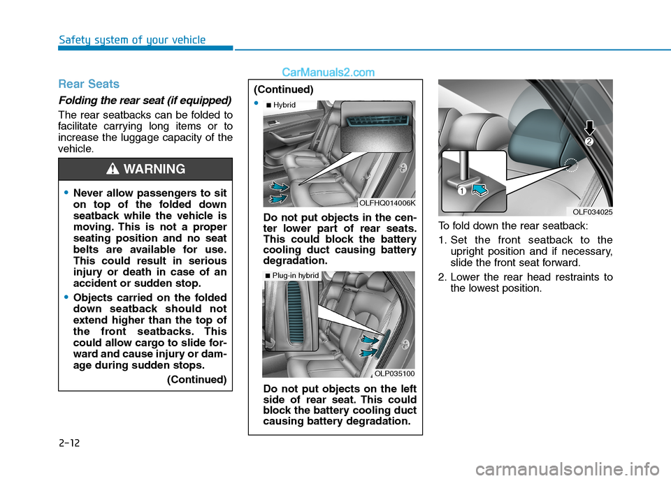 Hyundai Sonata Plug-in Hybrid 2016 Owners Guide 2-12
Safety system of your vehicle
Rear Seats
Folding the rear seat (if equipped)
The rear seatbacks can be folded to
facilitate carrying long items or to
increase the luggage capacity of the
vehicl Hyundai Sonata Plug-in Hybrid 2016 Owners Guide 2-12
Safety system of your vehicle
Rear Seats
Folding the rear seat (if equipped)
The rear seatbacks can be folded to
facilitate carrying long items or to
increase the luggage capacity of the
vehicl