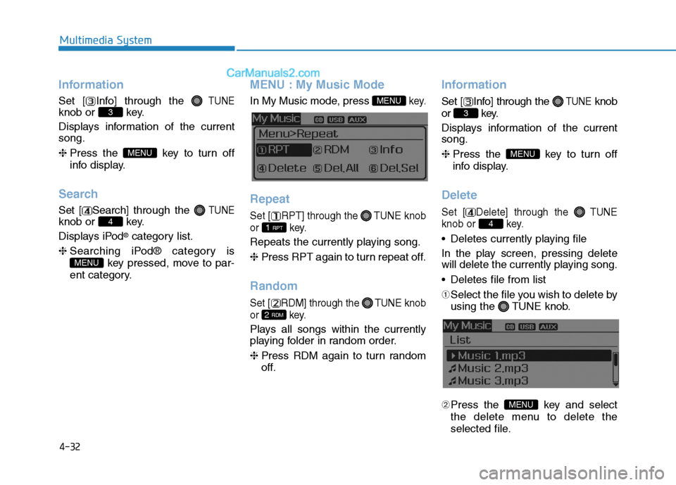 Hyundai Sonata Plug-in Hybrid 2016  Owners Manual 4-32
Multimedia System
Information
Set [ Info] through the TUNE
knob or  key.
Displays information of the current
song.
❈Press the  key to turn off
info display.
Search
Set [ Search]through the TUNE