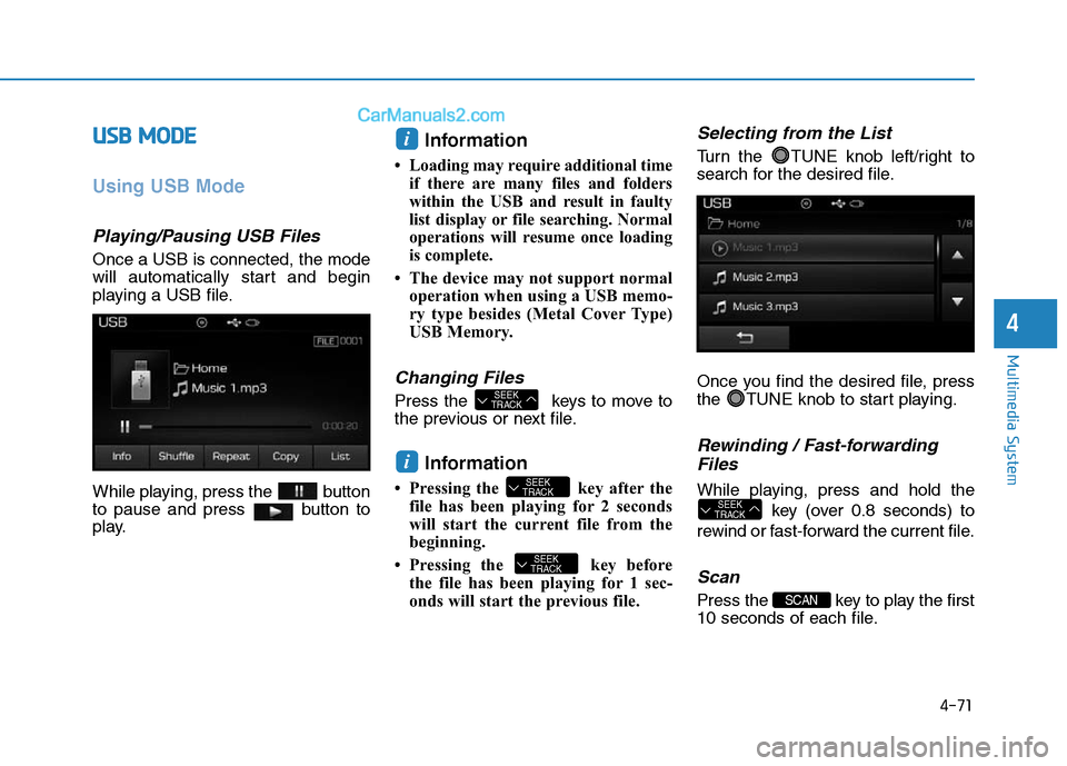Hyundai Sonata Plug-in Hybrid 2016 Owners Manual 4-71
Multimedia System
4
USB MODE
Using USB Mode
Playing/Pausing USB Files
Once a USB is connected, the mode
will automatically start and begin
playing a USB file.
While playing, press the button
to Hyundai Sonata Plug-in Hybrid 2016 Owners Manual 4-71
Multimedia System
4
USB MODE
Using USB Mode
Playing/Pausing USB Files
Once a USB is connected, the mode
will automatically start and begin
playing a USB file.
While playing, press the button
to