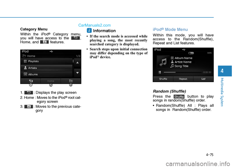 Hyundai Sonata Plug-in Hybrid 2016 Owners Manual 4-75
Multimedia System
4
Category Menu
Within the iPod
®Category menu,
you will have access to the ,
Home, and features.
1. : Displays the play screen
2. Home : Moves to the iPod
®root cat-
egory Hyundai Sonata Plug-in Hybrid 2016 Owners Manual 4-75
Multimedia System
4
Category Menu
Within the iPod
®Category menu,
you will have access to the ,
Home, and features.
1. : Displays the play screen
2. Home : Moves to the iPod
®root cat-
egory