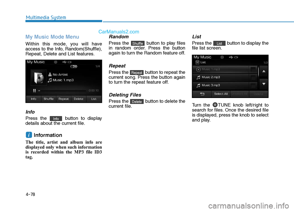 Hyundai Sonata Plug-in Hybrid 2016 Owners Manual 4-78
Multimedia System
My Music Mode Menu
Within this mode, you will have
access to the Info, Random(Shuffle),
Repeat, Delete and List features.
Info
Press the button to display
details about the cur Hyundai Sonata Plug-in Hybrid 2016 Owners Manual 4-78
Multimedia System
My Music Mode Menu
Within this mode, you will have
access to the Info, Random(Shuffle),
Repeat, Delete and List features.
Info
Press the button to display
details about the cur