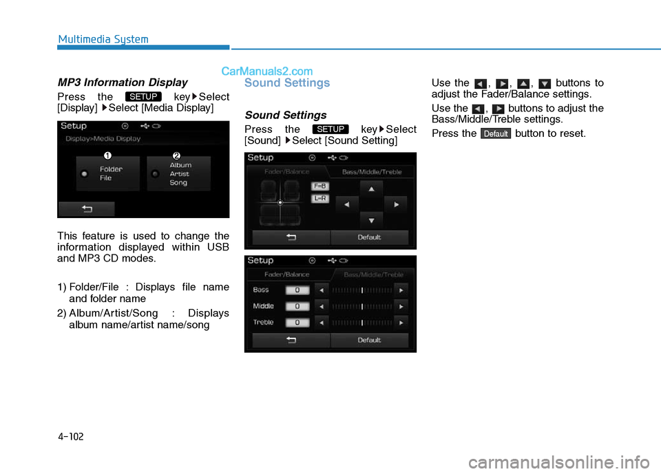 Hyundai Sonata Plug-in Hybrid 2016  Owners Manual 4-102
Multimedia System
MP3 Information Display
Press the  key Select
[Display]  Select [Media Display]
This feature is used to change the
information displayed within USB
and MP3 CD modes.
1) Folder/