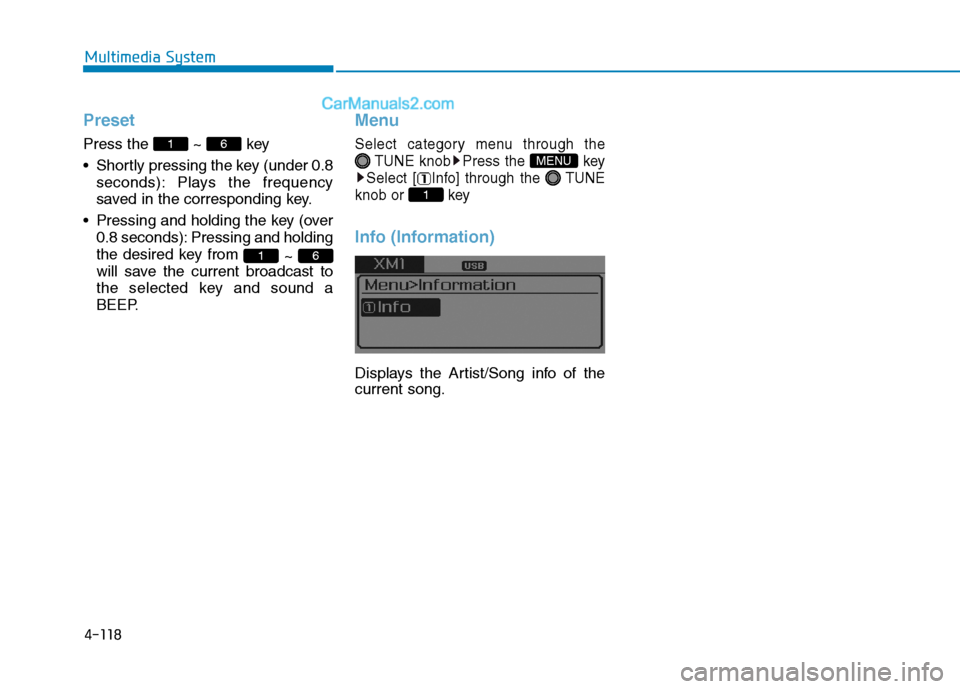 Hyundai Sonata Plug-in Hybrid 2016 Owners Manual 4-118
Multimedia System
Preset
Press the ~ key
• Shortly pressing the key (under 0.8
seconds): Plays the frequency
saved in the corresponding key.
• Pressing and holding the key (over
0.8 seconds Hyundai Sonata Plug-in Hybrid 2016 Owners Manual 4-118
Multimedia System
Preset
Press the ~ key
• Shortly pressing the key (under 0.8
seconds): Plays the frequency
saved in the corresponding key.
• Pressing and holding the key (over
0.8 seconds