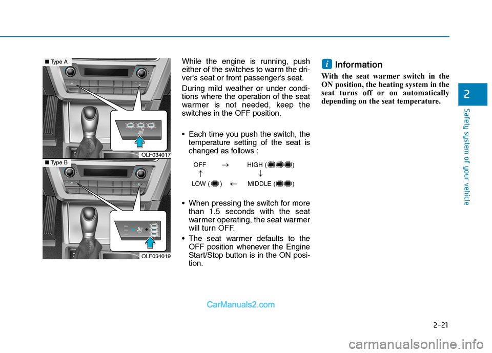 Hyundai Sonata Plug-in Hybrid 2016 Owners Guide 2-21
Safety system of your vehicle
While the engine is running, push
either of the switches to warm the dri-
vers seat or front passengers seat.
During mild weather or under condi-
tions where the o Hyundai Sonata Plug-in Hybrid 2016 Owners Guide 2-21
Safety system of your vehicle
While the engine is running, push
either of the switches to warm the dri-
vers seat or front passengers seat.
During mild weather or under condi-
tions where the o