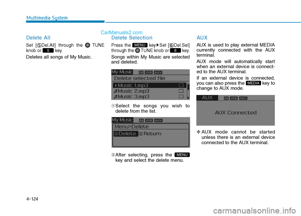 Hyundai Sonata Plug-in Hybrid 2016  Owners Manual 4-124
Multimedia System
Delete All
Set [ Del.All] through the TUNE
knob or  key.
Deletes all songs of My Music.
Delete Selection
Press the  key Set [ Del.Sel]
through the TUNEknob or  key.
Songs withi