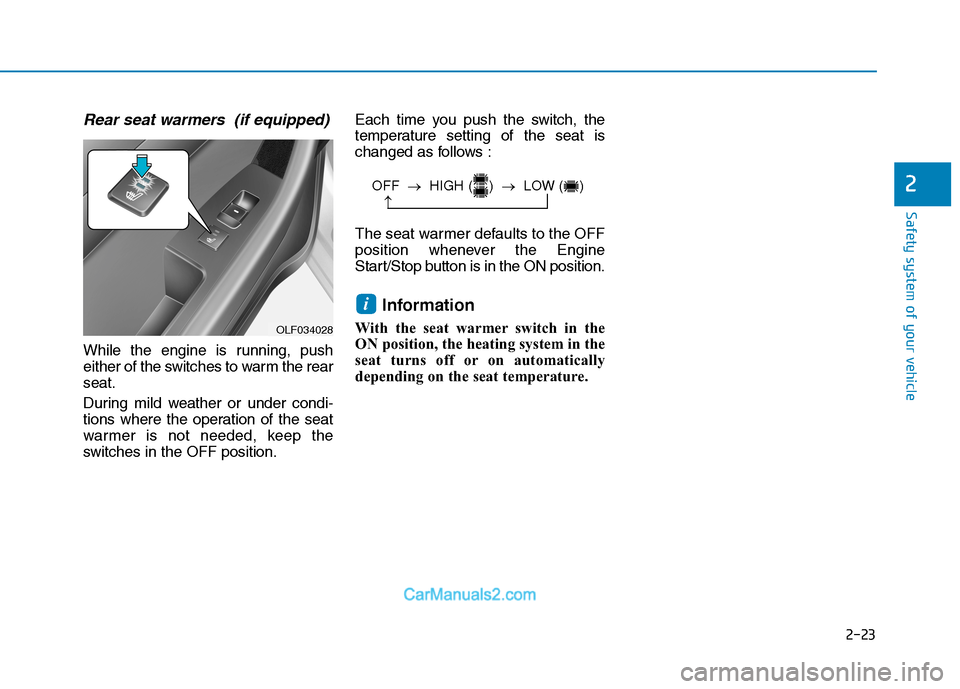Hyundai Sonata Plug-in Hybrid 2016 Owners Guide 2-23
Safety system of your vehicle
2
Rear seat warmers (if equipped)
While the engine is running, push
either of the switches to warm the rear
seat.
During mild weather or under condi-
tions where th Hyundai Sonata Plug-in Hybrid 2016 Owners Guide 2-23
Safety system of your vehicle
2
Rear seat warmers (if equipped)
While the engine is running, push
either of the switches to warm the rear
seat.
During mild weather or under condi-
tions where th