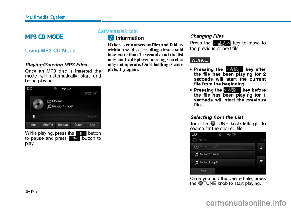 Hyundai Sonata Plug-in Hybrid 2016 Owners Manual 4-156
Multimedia System
MP3 CD MODE
Using MP3 CD Mode
Playing/Pausing MP3 Files
Once an MP3 disc is inserted the
mode will automatically start and
being playing.
While playing, press the button
to pa Hyundai Sonata Plug-in Hybrid 2016 Owners Manual 4-156
Multimedia System
MP3 CD MODE
Using MP3 CD Mode
Playing/Pausing MP3 Files
Once an MP3 disc is inserted the
mode will automatically start and
being playing.
While playing, press the button
to pa