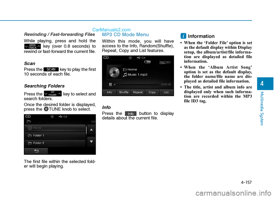 Hyundai Sonata Plug-in Hybrid 2016 Owners Manual 4-157
Multimedia System
4
Rewinding / Fast-forwarding Files
While playing, press and hold the
key (over 0.8 seconds) to
rewind or fast-forward the current file.
Scan
Press the key to play the first
1 Hyundai Sonata Plug-in Hybrid 2016 Owners Manual 4-157
Multimedia System
4
Rewinding / Fast-forwarding Files
While playing, press and hold the
key (over 0.8 seconds) to
rewind or fast-forward the current file.
Scan
Press the key to play the first
1