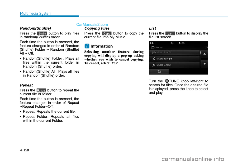 Hyundai Sonata Plug-in Hybrid 2016 Owners Manual 4-158
Multimedia System
Random(Shuffle)
Press the button to play files
in random(Shuffle) order.
Each time the button is pressed, the
feature changes in order of Random
(Shuffle) Folder
➟ Random ( Hyundai Sonata Plug-in Hybrid 2016 Owners Manual 4-158
Multimedia System
Random(Shuffle)
Press the button to play files
in random(Shuffle) order.
Each time the button is pressed, the
feature changes in order of Random
(Shuffle) Folder
➟ Random (