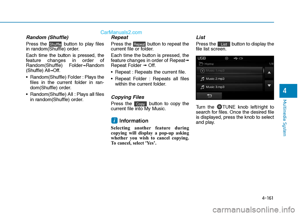 Hyundai Sonata Plug-in Hybrid 2016 Owners Manual 4-161
Multimedia System
4
Random (Shuffle)
Press the button to play files
in random(Shuffle) order.
Each time the button is pressed, the
feature changes in order of
Random(Shuffle) Folder
➟Random
( Hyundai Sonata Plug-in Hybrid 2016 Owners Manual 4-161
Multimedia System
4
Random (Shuffle)
Press the button to play files
in random(Shuffle) order.
Each time the button is pressed, the
feature changes in order of
Random(Shuffle) Folder
➟Random
(