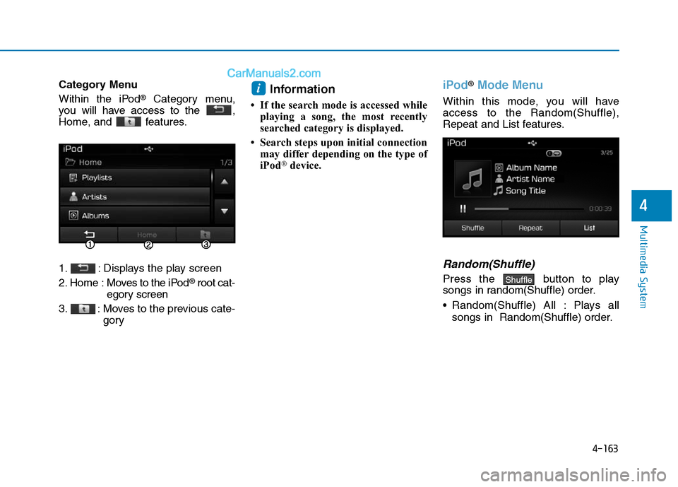 Hyundai Sonata Plug-in Hybrid 2016 Owners Manual 4-163
Multimedia System
4
Category Menu
Within the iPod
®Category menu,
you will have access to the ,
Home, and features.
1. : Displays the play screen
2. Home : Moves to the iPod
®root cat-
egor Hyundai Sonata Plug-in Hybrid 2016 Owners Manual 4-163
Multimedia System
4
Category Menu
Within the iPod
®Category menu,
you will have access to the ,
Home, and features.
1. : Displays the play screen
2. Home : Moves to the iPod
®root cat-
egor