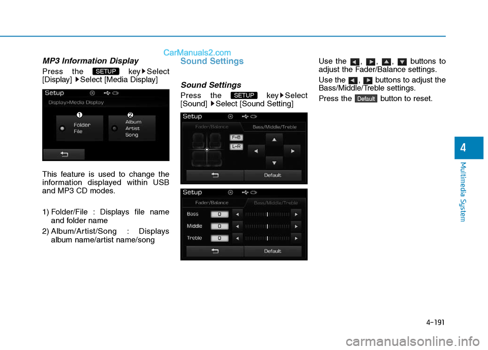 Hyundai Sonata Plug-in Hybrid 2016  Owners Manual 4-191
Multimedia System
4
MP3 Information Display
Press the  key Select
[Display]  Select [Media Display]
This feature is used to change the
information displayed within USB
and MP3 CD modes.
1) Folde