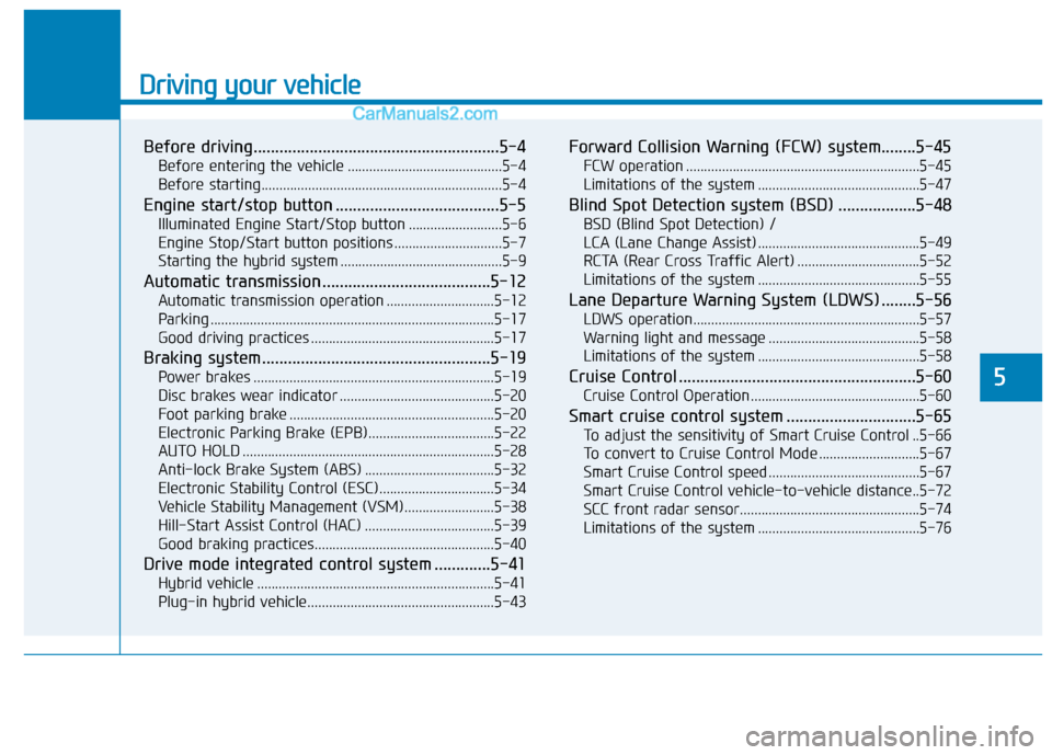 Hyundai Sonata Plug-in Hybrid 2016 Owners Manual Driving your vehicle
Before driving.........................................................5-4
Before entering the vehicle ...........................................5-4
Before starting.............. Hyundai Sonata Plug-in Hybrid 2016 Owners Manual Driving your vehicle
Before driving.........................................................5-4
Before entering the vehicle ...........................................5-4
Before starting..............