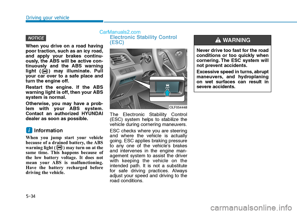 Hyundai Sonata Plug-in Hybrid 2016 Owners Manual 5-34
Driving your vehicle
When you drive on a road having
poor traction, such as an icy road,
and apply your brakes continu-
ously, the ABS will be active con-
tinuously and the ABS warning
light ( ) Hyundai Sonata Plug-in Hybrid 2016 Owners Manual 5-34
Driving your vehicle
When you drive on a road having
poor traction, such as an icy road,
and apply your brakes continu-
ously, the ABS will be active con-
tinuously and the ABS warning
light ( )