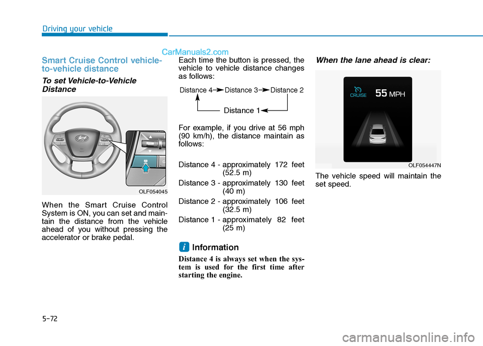 Hyundai Sonata Plug-in Hybrid 2016 Owners Manual 5-72
Driving your vehicle
Smart Cruise Control vehicle-
to-vehicle distance
To set Vehicle-to-Vehicle
Distance
When the Smart Cruise Control
System is ON, you can set and main-
tain the distance from Hyundai Sonata Plug-in Hybrid 2016 Owners Manual 5-72
Driving your vehicle
Smart Cruise Control vehicle-
to-vehicle distance
To set Vehicle-to-Vehicle
Distance
When the Smart Cruise Control
System is ON, you can set and main-
tain the distance from