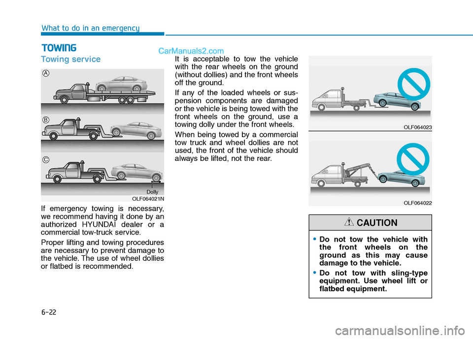 Hyundai Sonata Plug-in Hybrid 2016 Owners Manual 6-22
What to do in an emergency
Towing service
If emergency towing is necessary,
we recommend having it done by an
authorized HYUNDAI dealer or a
commercial tow-truck service.
Proper lifting and towin Hyundai Sonata Plug-in Hybrid 2016 Owners Manual 6-22
What to do in an emergency
Towing service
If emergency towing is necessary,
we recommend having it done by an
authorized HYUNDAI dealer or a
commercial tow-truck service.
Proper lifting and towin