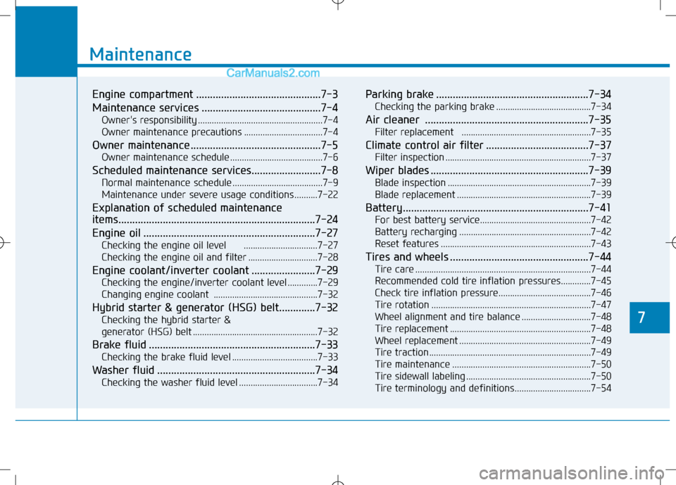 Hyundai Sonata Plug-in Hybrid 2016 Owners Manual 7
Maintenance
7
Maintenance
Engine compartment .............................................7-3
Maintenance services ...........................................7-4
Owners responsibility ............. Hyundai Sonata Plug-in Hybrid 2016 Owners Manual 7
Maintenance
7
Maintenance
Engine compartment .............................................7-3
Maintenance services ...........................................7-4
Owners responsibility .............