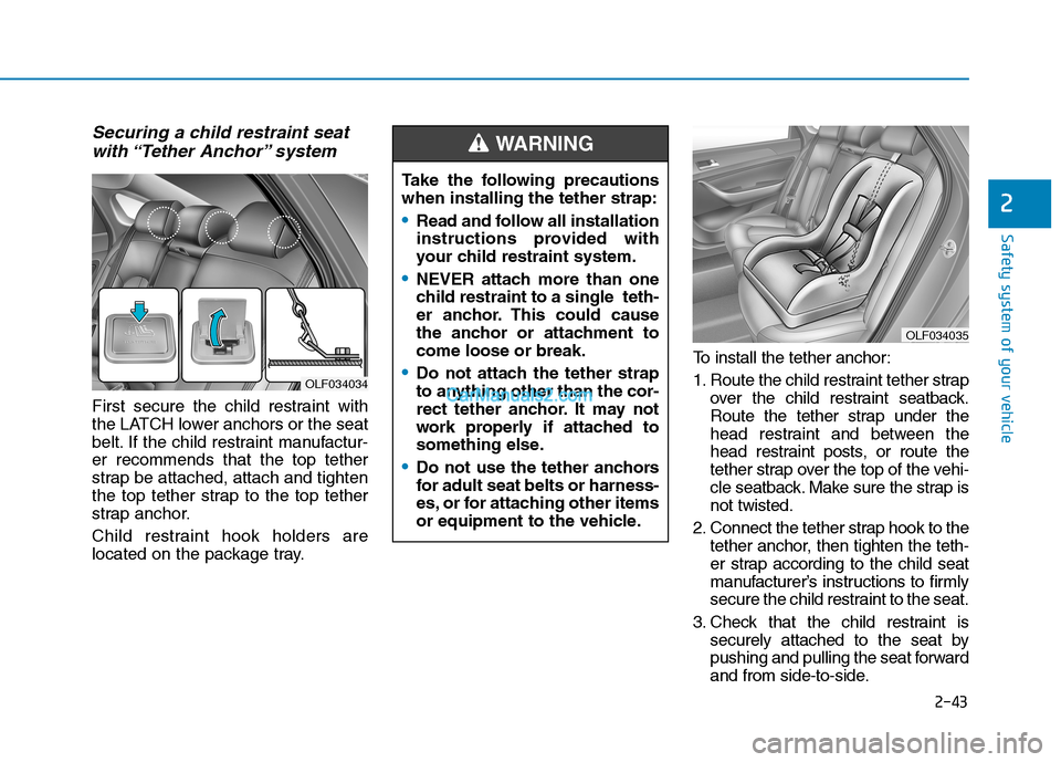 Hyundai Sonata Plug-in Hybrid 2016 Workshop Manual 2-43
Safety system of your vehicle
2
Securing a child restraint seat
with “Tether Anchor” system
First secure the child restraint with
the LATCH lower anchors or the seat
belt. If the child rest Hyundai Sonata Plug-in Hybrid 2016 Workshop Manual 2-43
Safety system of your vehicle
2
Securing a child restraint seat
with “Tether Anchor” system
First secure the child restraint with
the LATCH lower anchors or the seat
belt. If the child rest