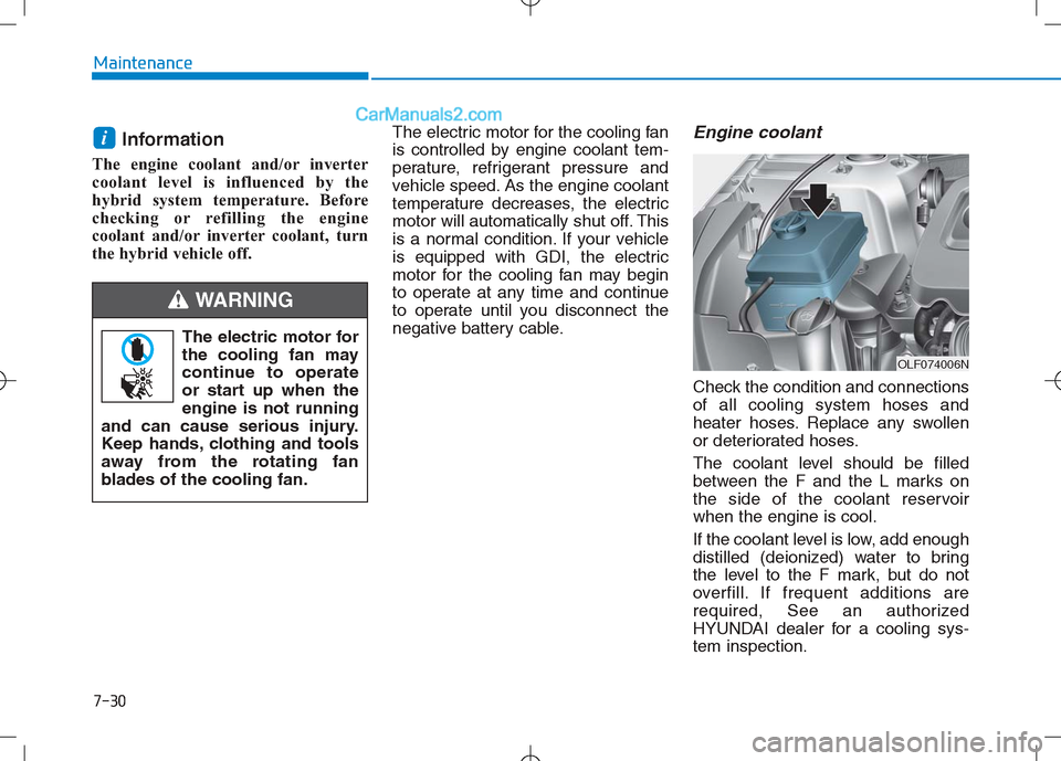 Hyundai Sonata Plug-in Hybrid 2016 Owners Manual 7-30
Maintenance
Information
The engine coolant and/or inverter
coolant level is influenced by the
hybrid system temperature. Before
checking or refilling the engine
coolant and/or inverter coolant, t Hyundai Sonata Plug-in Hybrid 2016 Owners Manual 7-30
Maintenance
Information
The engine coolant and/or inverter
coolant level is influenced by the
hybrid system temperature. Before
checking or refilling the engine
coolant and/or inverter coolant, t