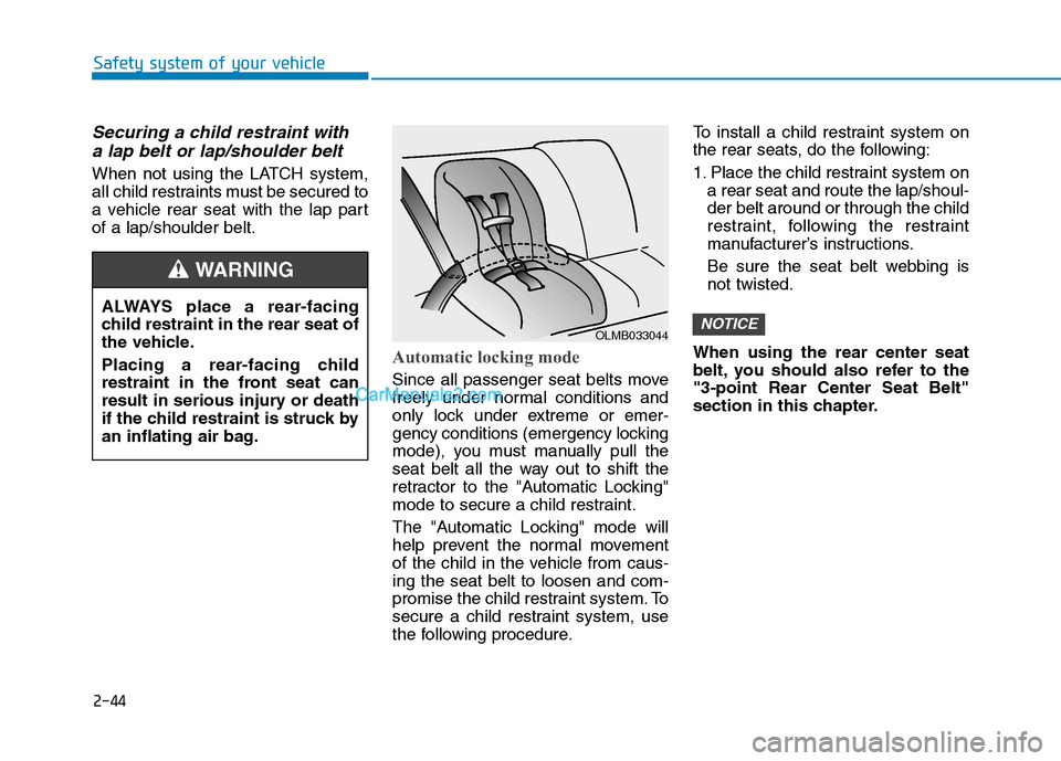 Hyundai Sonata Plug-in Hybrid 2016 Repair Manual 2-44
Safety system of your vehicle
Securing a child restraint with
a lap belt or lap/shoulder belt
When not using the LATCH system,
all child restraints must be secured to
a vehicle rear seat with the Hyundai Sonata Plug-in Hybrid 2016 Repair Manual 2-44
Safety system of your vehicle
Securing a child restraint with
a lap belt or lap/shoulder belt
When not using the LATCH system,
all child restraints must be secured to
a vehicle rear seat with the