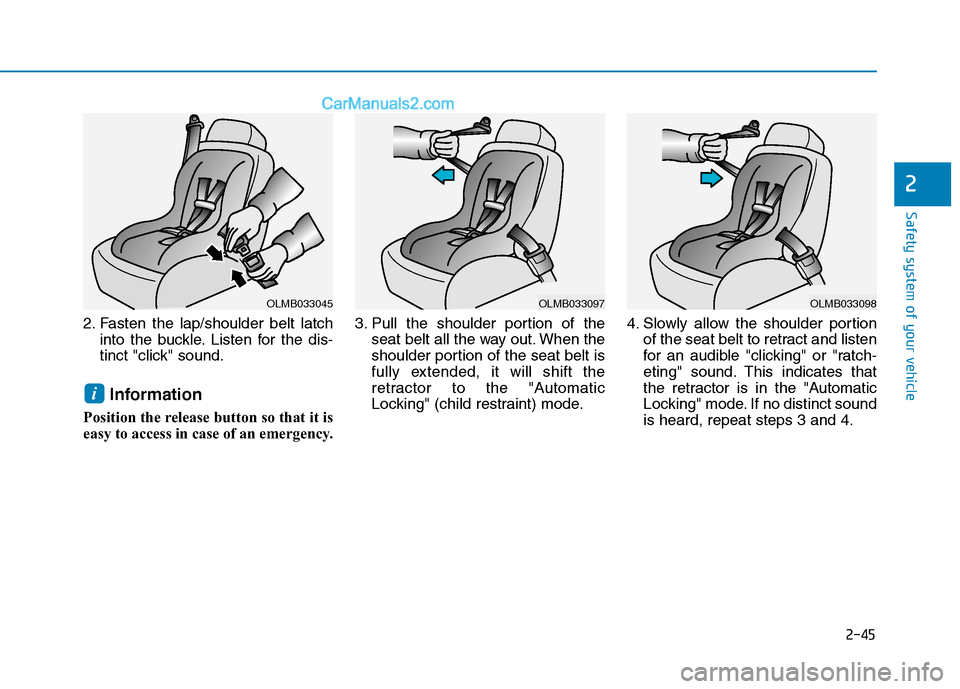 Hyundai Sonata Plug-in Hybrid 2016 Repair Manual 2-45
Safety system of your vehicle
2
2. Fasten the lap/shoulder belt latch
into the buckle. Listen for the dis-
tinct "click" sound.
Information
Position the release button so that it is
easy to acces Hyundai Sonata Plug-in Hybrid 2016 Repair Manual 2-45
Safety system of your vehicle
2
2. Fasten the lap/shoulder belt latch
into the buckle. Listen for the dis-
tinct "click" sound.
Information
Position the release button so that it is
easy to acces