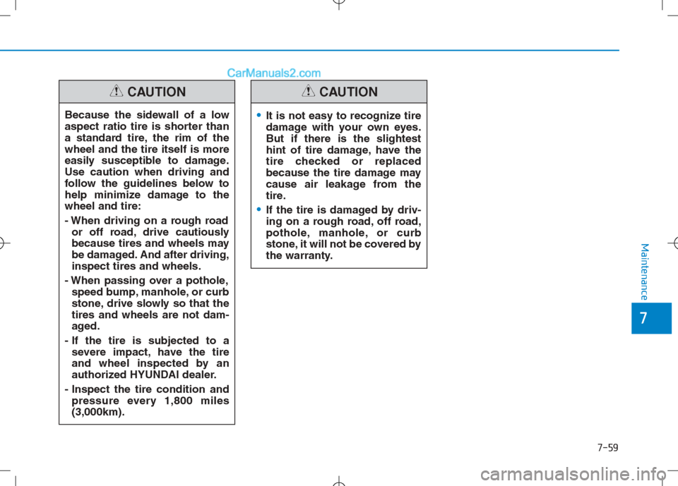 Hyundai Sonata Plug-in Hybrid 2016 Owners Manual 7-59
7
Maintenance
Because the sidewall of a low
aspect ratio tire is shorter than
a standard tire, the rim of the
wheel and the tire itself is more
easily susceptible to damage.
Use caution when driv Hyundai Sonata Plug-in Hybrid 2016 Owners Manual 7-59
7
Maintenance
Because the sidewall of a low
aspect ratio tire is shorter than
a standard tire, the rim of the
wheel and the tire itself is more
easily susceptible to damage.
Use caution when driv