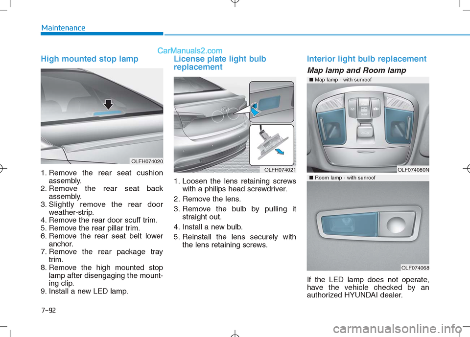 Hyundai Sonata Plug-in Hybrid 2016 Owners Manual 7-92
Maintenance
High mounted stop lamp
1. Remove the rear seat cushionassembly.
2. Remove the rear seat back assembly.
3. Slightly remove the rear door weather-strip.
4. Remove the rear door scuff tr Hyundai Sonata Plug-in Hybrid 2016 Owners Manual 7-92
Maintenance
High mounted stop lamp
1. Remove the rear seat cushionassembly.
2. Remove the rear seat back assembly.
3. Slightly remove the rear door weather-strip.
4. Remove the rear door scuff tr