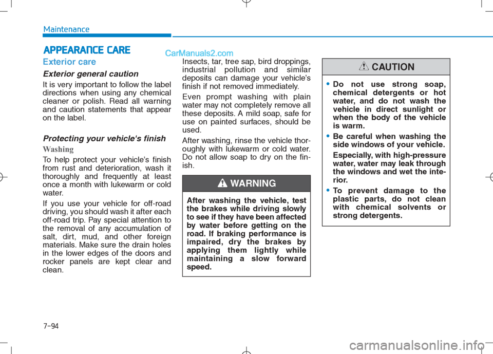 Hyundai Sonata Plug-in Hybrid 2016 Owners Manual 7-94
Maintenance
A
AP
PP
PE
EA
A R
RA
A N
N C
CE
E
C
C A
A R
RE
E
Exterior care
Exterior general caution
It is very important to follow the label
directions when using any chemical
cleaner or poli Hyundai Sonata Plug-in Hybrid 2016 Owners Manual 7-94
Maintenance
A
AP
PP
PE
EA
A R
RA
A N
N C
CE
E
C
C A
A R
RE
E
Exterior care
Exterior general caution
It is very important to follow the label
directions when using any chemical
cleaner or poli