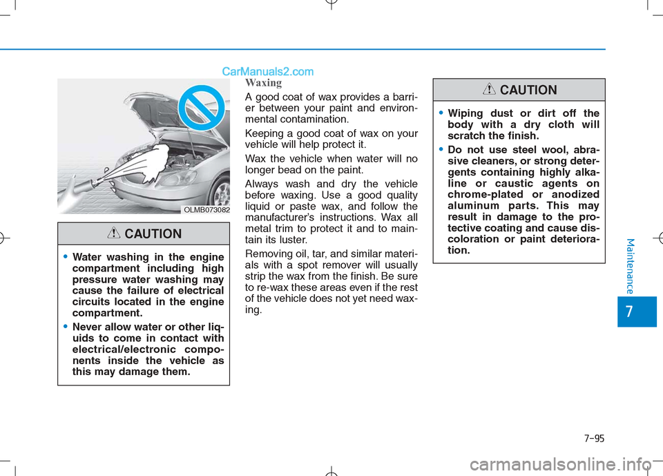 Hyundai Sonata Plug-in Hybrid 2016 Owners Manual 7-95
7
Maintenance
Waxing
A good coat of wax provides a barri-
er between your paint and environ-
mental contamination.
Keeping a good coat of wax on your
vehicle will help protect it.
Wax the vehicle Hyundai Sonata Plug-in Hybrid 2016 Owners Manual 7-95
7
Maintenance
Waxing
A good coat of wax provides a barri-
er between your paint and environ-
mental contamination.
Keeping a good coat of wax on your
vehicle will help protect it.
Wax the vehicle