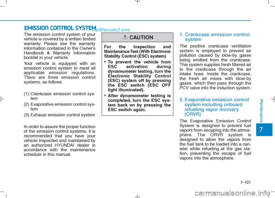 Hyundai Sonata Plug-in Hybrid 2016 Owners Manual 7-101
7
Maintenance
E
EM
M I
IS
S S
SI
IO
O N
N
C
C O
O N
NT
TR
R O
O L
L
S
S Y
Y S
ST
T E
EM
M
The emission control system of your
vehicle is covered by a written limited
warranty. Please see the Hyundai Sonata Plug-in Hybrid 2016 Owners Manual 7-101
7
Maintenance
E
EM
M I
IS
S S
SI
IO
O N
N
C
C O
O N
NT
TR
R O
O L
L
S
S Y
Y S
ST
T E
EM
M
The emission control system of your
vehicle is covered by a written limited
warranty. Please see the