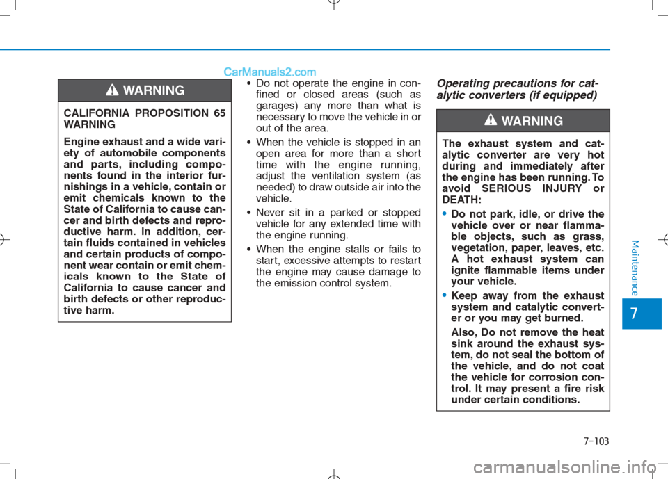 Hyundai Sonata Plug-in Hybrid 2016 Owners Manual 7-103
7
Maintenance
Do not operate the engine in con-fined or closed areas (such as
garages) any more than what is
necessary to move the vehicle in or
out of the area.
When the vehicle is stopped in Hyundai Sonata Plug-in Hybrid 2016 Owners Manual 7-103
7
Maintenance
Do not operate the engine in con-fined or closed areas (such as
garages) any more than what is
necessary to move the vehicle in or
out of the area.
When the vehicle is stopped in