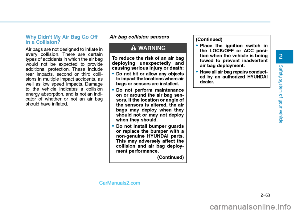 Hyundai Sonata Plug-in Hybrid 2016 Manual PDF 2-63
Safety system of your vehicle
2
Why Didn’t My Air Bag Go Off
in a Collision?
Air bags are not designed to inflate in
every collision.There are certain
types of accidents in which the air bag
w Hyundai Sonata Plug-in Hybrid 2016 Manual PDF 2-63
Safety system of your vehicle
2
Why Didn’t My Air Bag Go Off
in a Collision?
Air bags are not designed to inflate in
every collision.There are certain
types of accidents in which the air bag
w