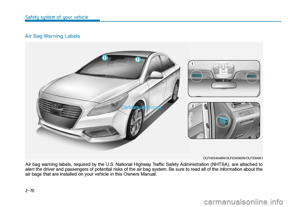 Hyundai Sonata Plug-in Hybrid 2016 Manual Online Air Bag Warning Labels
Air bag warning labels, required by the U.S. National Highway Traffic Safety Administration (NHTSA), are attached to
alert the driver and passengers of potential risks of the a Hyundai Sonata Plug-in Hybrid 2016 Manual Online Air Bag Warning Labels
Air bag warning labels, required by the U.S. National Highway Traffic Safety Administration (NHTSA), are attached to
alert the driver and passengers of potential risks of the a