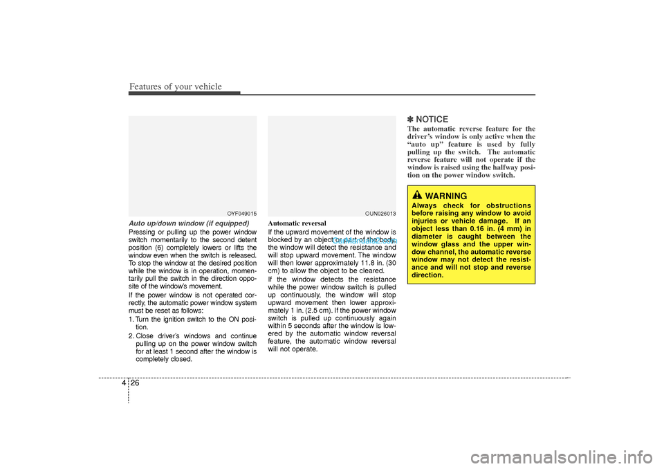 Hyundai Sonata Turbo 2011 Owners Manual Features of your vehicle26
4Auto up/down window (if equipped)Pressing or pulling up the power window
switch momentarily to the second detent
position (6) completely lowers or lifts the
window even whe Hyundai Sonata Turbo 2011 Owners Manual Features of your vehicle26
4Auto up/down window (if equipped)Pressing or pulling up the power window
switch momentarily to the second detent
position (6) completely lowers or lifts the
window even whe