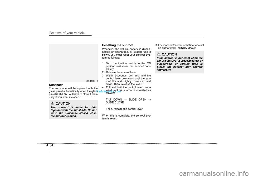 Hyundai Sonata Turbo 2011 Owners Manual Features of your vehicle34
4Sunshade The sunshade will be opened with the
glass panel automatically when the glass
panel is slid. You will have to close it man-
ually if you want it closed.
Resetting Hyundai Sonata Turbo 2011 Owners Manual Features of your vehicle34
4Sunshade The sunshade will be opened with the
glass panel automatically when the glass
panel is slid. You will have to close it man-
ually if you want it closed.
Resetting